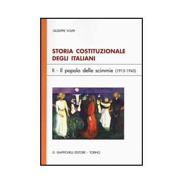 Storia Costituzionale Degli Italiani Il Popolo Delle Scimmie (1915-1945) - Volpe Giuseppe - Giappichelli - 9788834860960