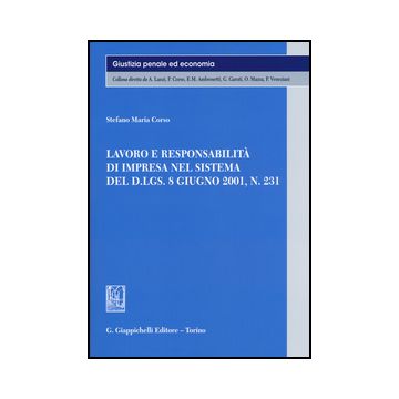 Lavoro E Responsabilita' Di Impresa Nel Sistema Del D.lgs. 8 Giugno 2001, N. 231 - Corso Stefano M. - Giappichelli - 9788834861134