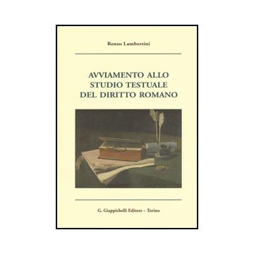 Avviamento Allo Studio Testuale Del Diritto Romano - Lambertini Renzo - Giappichelli - 9788834862797