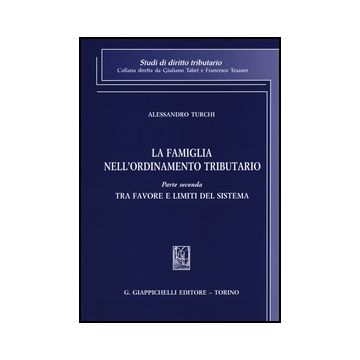 La Famiglia Nell'ordinamento Tributario  Tra Favore E Limiti Del Sistema - Turchi Alessandro - Giappichelli - 9788834862810