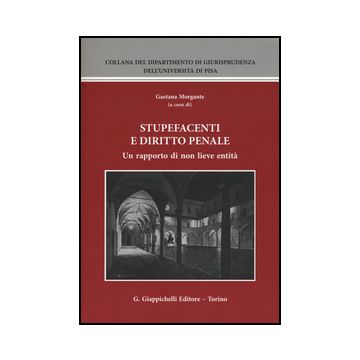 Stupefacenti E Diritto Penale. Un Rapporto Di Non Lieve Entita'. Atti Del  Seminario (pisa, 20-21 Giugno 2014) - Morgante G.  - Giappichelli - 9788834862827