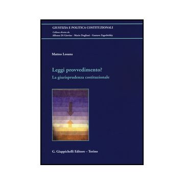 Leggi Provvedimento? La Giurisprudenza Costituzionale - Losana Matteo - Giappichelli - 9788834862889