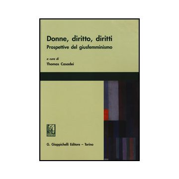 Donne, Diritto, Diritti. Prospettive Del Giusfemminismo - Casadei T.  - Giappichelli - 9788834863251