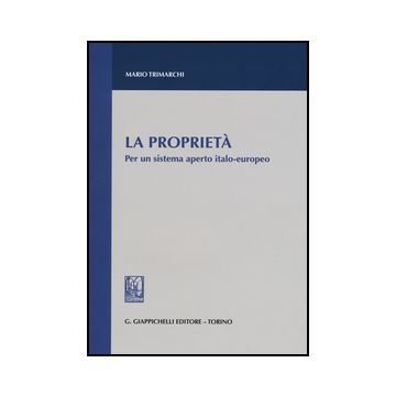 La Proprieta'. Per Un Sistema Aperto Italo-europeo  - Trimarchi Mario - Giappichelli - 9788834865613