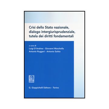 Crisi Dello Stato Nazionale, Dialogo Intergiurisprudenziale, Tutela Dei Diritti  Fondamentali -  - Giappichelli - 9788834867495