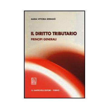 Il Diritto Tributario. Principi Generali  - Serrano' M. Vittoria - Giappichelli - 9788834867549