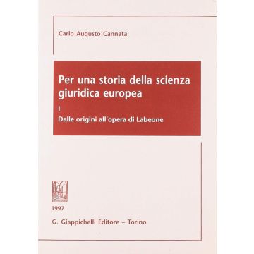 Per una storia della scienza giuridica europea. Vol. 1: Dalle origini all'Opera di Labeone [Cannata Carlo Augusto - Giappichelli]
