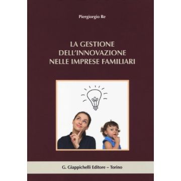 La Gestione Dell'innovazione Nelle Imprese Familiari  - Re Piergiorgio - Giappichelli - 9788834871386