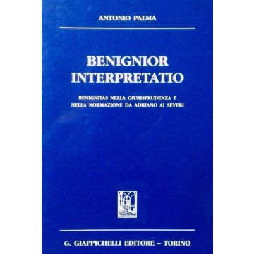 Benignior interpretatio benignitas nella giurisprudenza e nella normazione da Adriano ai Severi. Corso di lezioni