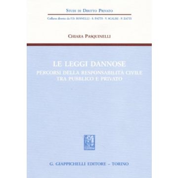 Le Leggi Dannose. Percorsi Della Responsabilita' Civile Tra Pubblico E Privato  - Pasquinelli Chiara - Giappichelli - 9788834871997
