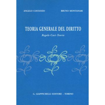 Teoria generale del diritto. Regole, casi, teorie