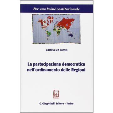 La Partecipazione Democratica Nell'ordinamento Delle Regioni  - De Santis Valeria - Giappichelli - 9788834872840