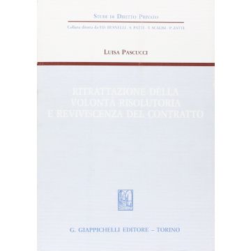 Ritrattazione Della Volonta' Risolutoria E Reviviscenza Del Contratto - Pascucci Luisa - Giappichelli - 9788834872970