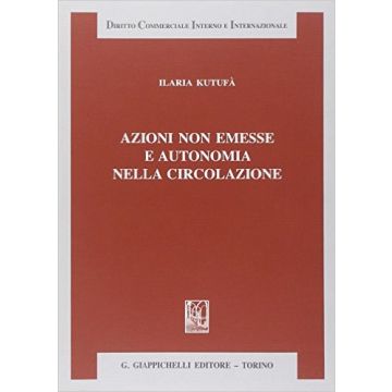Azioni Non Emesse E Autonomia Nella Circolazione    [Kutufa - Giappichelli]