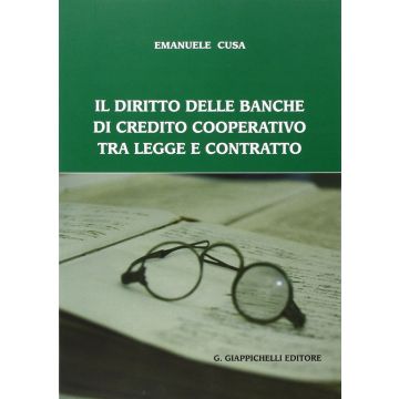 Il Diritto Delle Banche Di Credito Cooperativo Tra Legge E Contratto  - Cusa Emanuele - Giappichelli - 9788834876343