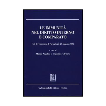 Immunita' Nel Diritto Interno E Comparato. Atti Del Convegno (perugia, 25-27  Maggio 2006) - Angelini M. ; Oliviero M.  - Giappichelli - 9788834877357