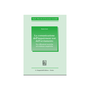 La Comunicazione Dell'impairment Test Dell'avviamento. Tra Riflessioni Teoriche Ed  Evidenze Empiriche  - Corsi Katia - Giappichelli - 9788834877678