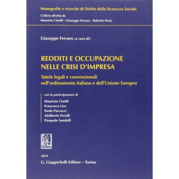 Redditi E Occupazione Nelle Crisi D'impresa. Tutele Legali E Convenzionali  Nell'ordinamento Italiano E Dell'unione Europea - Ferraro G.  - Giappichelli - 9788834878057