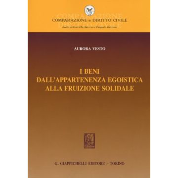 I Beni Dall'appartenenza Egoistica Alla Fruizione Solidale  - Vesto Aurora - Giappichelli - 9788834878194
