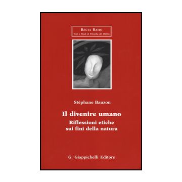 Il Divenire Umano. Riflessioni Etiche Sui Fini Della Natura  - Bauzon Ste'phane - Giappichelli - 9788834878736