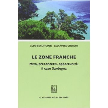 Le Zone Franche. Mito, Preconcetti, Opportunita': Il Caso Sardegna    [Berlinguer - Giappichelli]