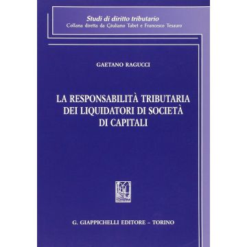 La Responsabilita' Tributaria Dei Liquidatori Di Societa' Di Capitali  - Ragucci Gaetano - Giappichelli - 9788834878859