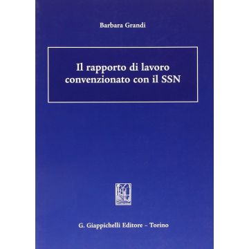 Il Rapporto Di Lavoro Convenzionato Con Il Ssn  - Grandi Barbara - Giappichelli - 9788834879108
