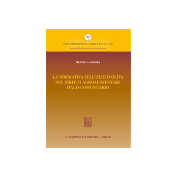 La Normativa Sull'olio D'oliva Nel Diritto Agroalimentare Italocomunitario  - Lanzara Olindo - Giappichelli - 9788834879122