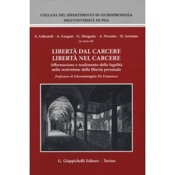 Liberta' Dal Carcere Liberta' Nel Carcere. Affermazione E Tradimento Della Legalita' Nella Restrizione Della Liberta' Personale -  - Giappichelli - 9788834879184