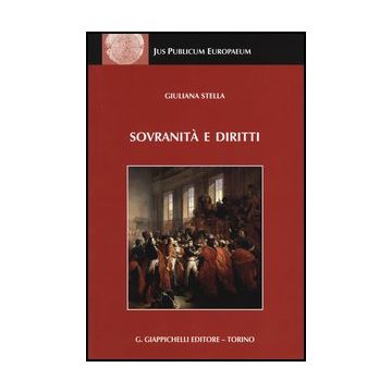 Sovranita' E Diritti. La Dottrina Dello Stato Da Jellinek A Schmitt - Stella Giuliana - Giappichelli - 9788834879252