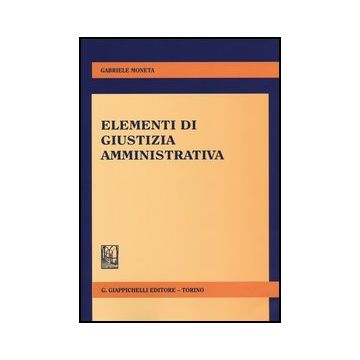 Elementi Di Giustizia Amministrativa - Moneta Gabriele - Giappichelli - 9788834879375