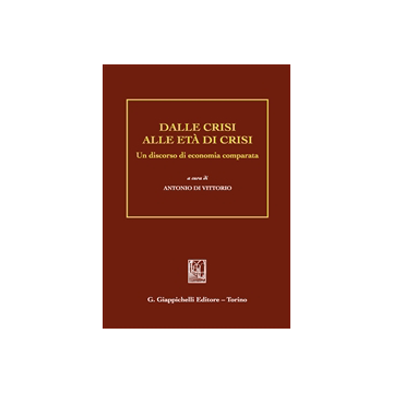 Dalle Crisi Alle Eta' Di Crisi. Un Discorso Di Economia Comparata    [Di Vittorio - Giappichelli]
