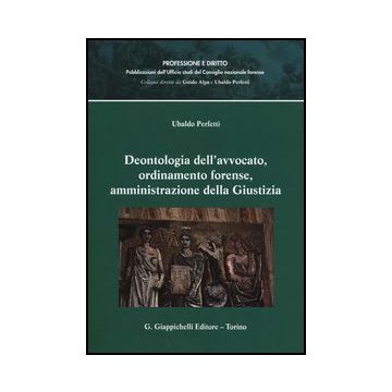 Deontologia Dell'avvocato, Ordinamento Forense, Amministrazione Della Giustizia - Perfetti Ubaldo - Giappichelli - 9788834879733