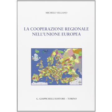 La Cooperazione Regionale Nell'unione Europea  - Vellano Michele - Giappichelli - 9788834879894