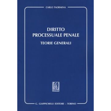 Diritto Processuale Penale. Teorie Generali - Taormina Carlo - Giappichelli - 9788834879924