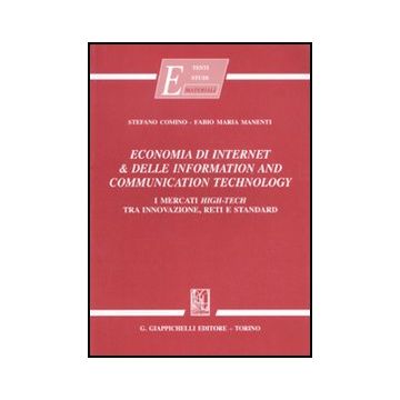 Economia Di Internet & Delle Information And Communication Technology. I Mercati High-tech Tra Innovazione, Reti E Standard - Comino Stefano; Manenti Fabio M. - Giappichelli - 9788834886137