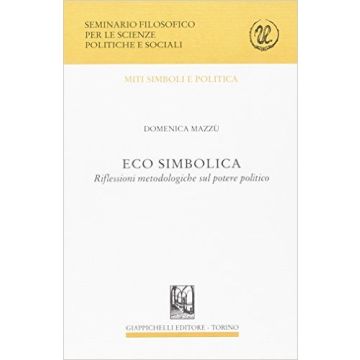 Eco Simbolica. Riflessioni Metodologiche Sul Potere Politico    [Mazzu' - Giappichelli]