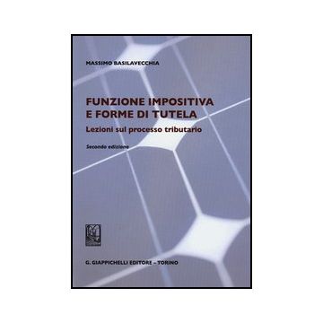 Funzione Impositiva E Forme Di Tutela. Lezioni Sul Processo Tributario  [Basilavecchia - Giappichelli]