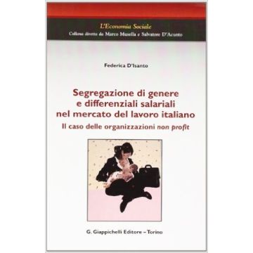Segregazione Di Genere E Differenziali Salariali Nel Mercato Del Lavoro Italiano Il Caso Delle Organizzazioni Non Profit    [D'isanto - Giappichelli]