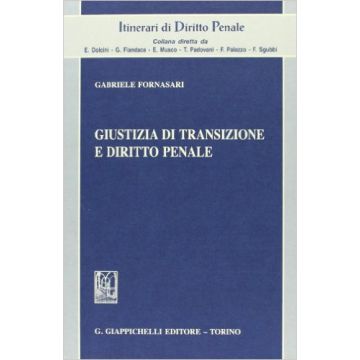 Giustizia Di Transizione E Diritto Penale    [Fornasari - Giappichelli]