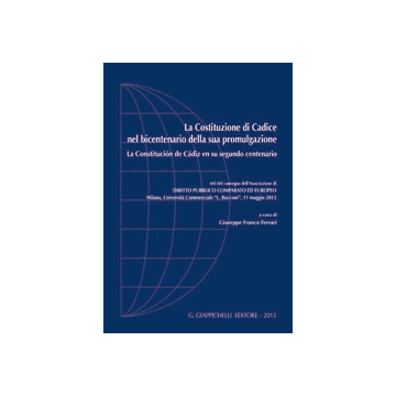 La Costituzione Di Cadice Nel Bicentenario Della Sua Promulgazione­la Constitucion  De Cadiz En Su Segundo Centenario. Atti Del Convegno... (milano, 11 Maggio 2012)   [Logroscino - Giappichelli]