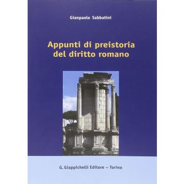 Appunti Di Preistoria Del Diritto Romano - Sabbatini Gianpaolo - Giappichelli - 9788834889152