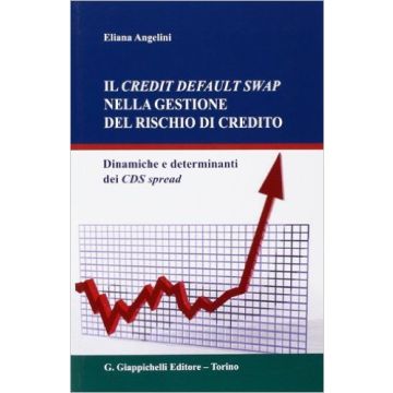 Il Credit Default Swap Nella Gestione Del Rischio Di Credito. Dinamiche E Determinanti Dei Cds Spread    [Angelini - Giappichelli]