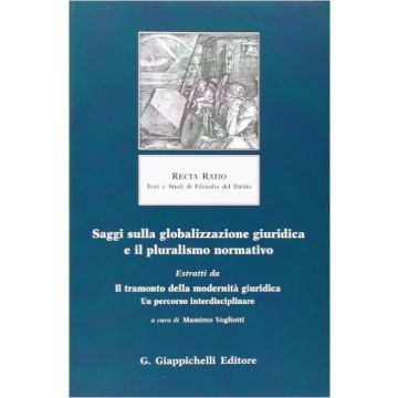 Saggi Sulla Globalizzazione Giuridica E Il Pluralismo Normativo. Estratti Da Il  Tramonto Della Modernita' Giuridica. Un Percorso Interdisciplinare   [Vogliotti - Giappichelli]
