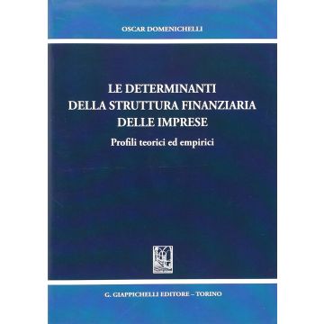 Le Determinanti Della Struttura Finanziaria Delle Imprese. Profili Teorici Ed  Empirici  - Domenichelli Oscar - Giappichelli - 9788834889282