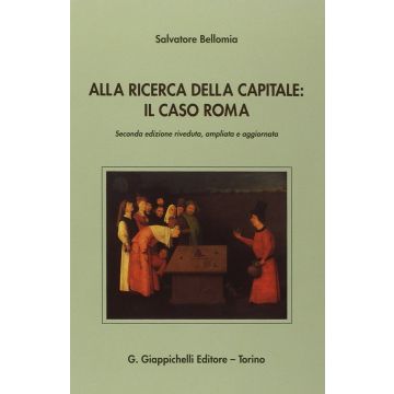 Alla Ricerca Della Capitale. Il Caso Roma - Bellomia Salvatore - Giappichelli - 9788834889398