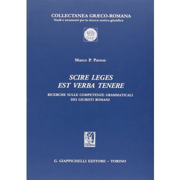 Scire Leges Est Verba Tenere. Ricerche Sulle Competenze Grammaticali Dei Giuristi Romani - Pavese Marco P. - Giappichelli - 9788834889466
