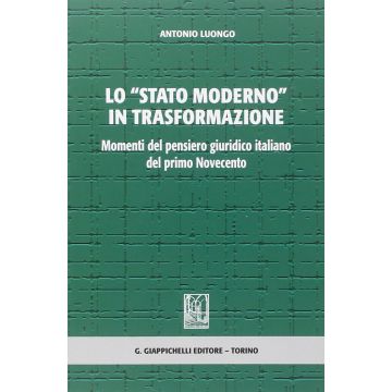 Lo «stato Moderno» In Trasformazione. Momenti Del Pensiero Giuridico Italiano Del  Primo Novecento  - Luongo Antonio - Giappichelli - 9788834889862