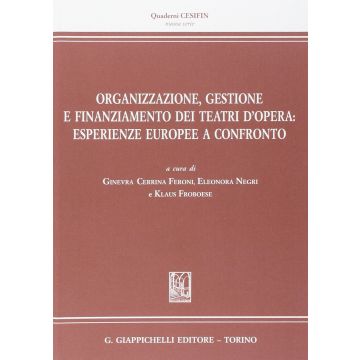 Organizzazione, Gestione E Finanziamento Dei Teatri D'opera. Esperienze Europee  A Confronto - Cerrina Feroni G. ; Negri E. ; Froboese K.  - Giappichelli - 9788834889916