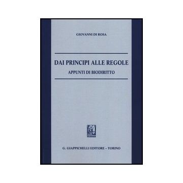 Dai Principi Alle Regole. Appunti Di Biodiritto - Di Rosa Giovanni - Giappichelli - 9788834889992